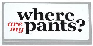 Display of LEGO part no. 87079pb0164 Tile 2 x 4 with Black and Red 'where are my pants?' on White Background Pattern (Sticker), Set 70809  which is a Light Bluish Gray Tile 2 x 4 with Black and Red 'where are my pants?' on White Background Pattern (Sticker), Set 70809 